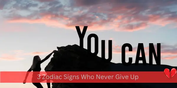 3 Zodiac Signs Who Never Give Up